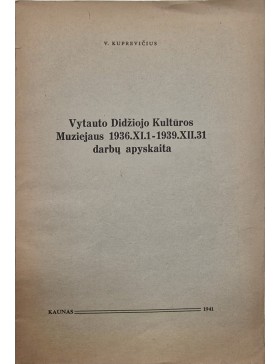Vytauto Didžiojo Kultūros Muziejaus 1936.XI.1 - 1939.XII.31 darbų apyskaita