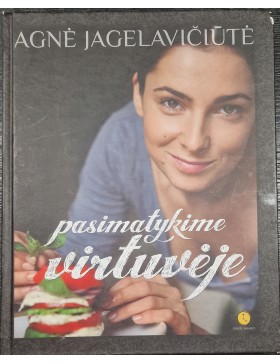 Agnė Jagelavičiūtė. Pasimatykime virtuvėje.