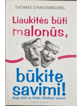 Liaukitės būti malonūs, būkite savimi!