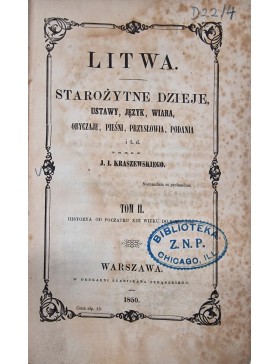 Litwa. Starozytne dzieje, ustawy, język, wiara, obyczaje, piesni, przyslowia, podania i t.d.  